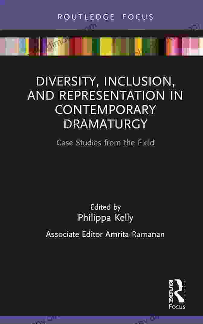 Cover Of The Book 'Diversity, Inclusion, And Representation In Contemporary Dramaturgy' Diversity Inclusion And Representation In Contemporary Dramaturgy: Case Studies From The Field (Focus On Dramaturgy)