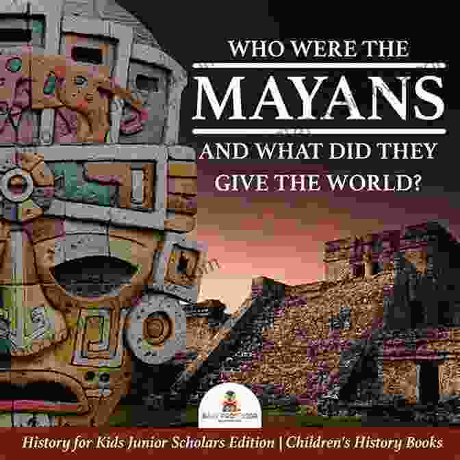 Mayan Mathematical Calculations Who Were The Mayans And What Did They Give The World? History For Kids Junior Scholars Edition Children S History