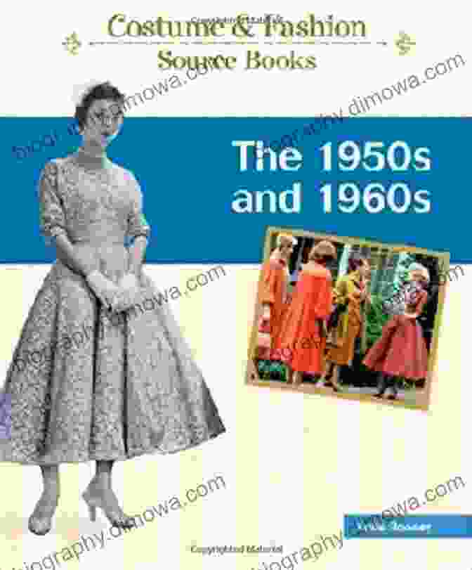 The 1950s And 1960s Costume And Fashion Source Books The 1950s And 1960s (Costume And Fashion Source Books)