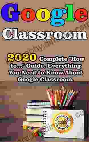 Google Classroom: 2024 Complete How To Guide Everything You Need To Know About Google Classroom