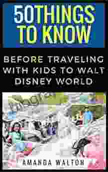 50 Things to Know Before Traveling with Kids to Walt Disney World: Learn the Tips that Will Help You Have the Most Successful and Enjoyable Trip with Your Family (50 Things to Know Parenting)