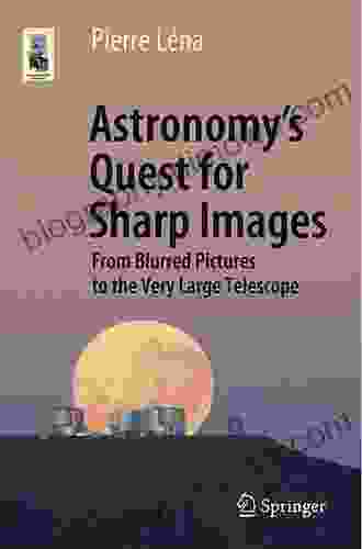 Astronomy S Quest For Sharp Images: From Blurred Pictures To The Very Large Telescope (Astronomers Universe)