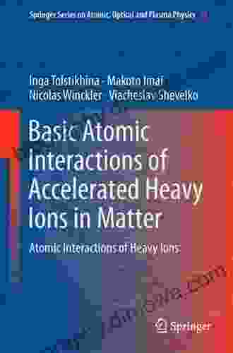 Basic Atomic Interactions of Accelerated Heavy Ions in Matter: Atomic Interactions of Heavy Ions (Springer on Atomic Optical and Plasma Physics 98)