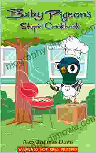 Baby Pigeon S Stupid Cookbook Alex Thomas Davis