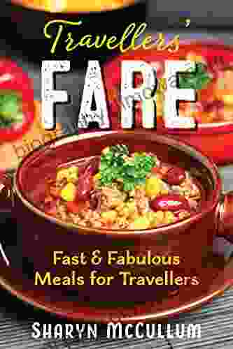 Travellers Fare Hostel Kitchen Cookbook: Easy Cheap Fast And Fabulous Meals For Travellers