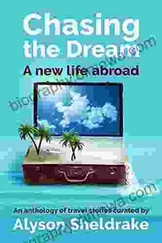 Chasing the Dream A new life abroad: An anthology of travel stories (The Travel Stories Series)