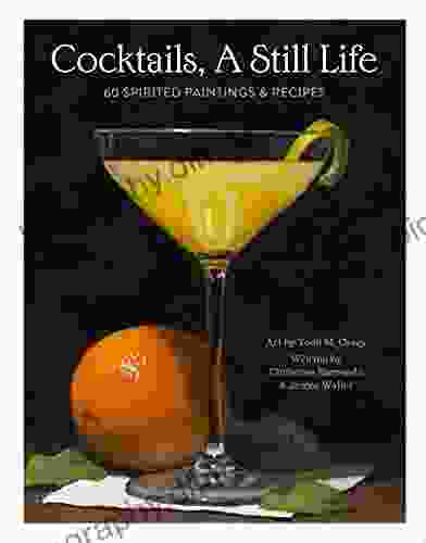 Cocktails A Still Life: 60 Spirited Paintings Recipes