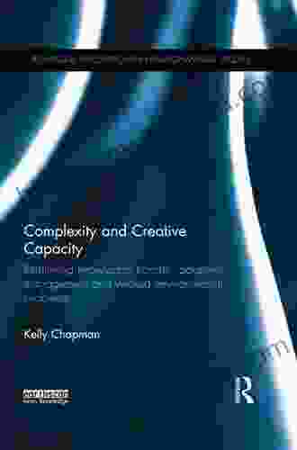 Complexity And Creative Capacity: Rethinking Knowledge Transfer Adaptive Management And Wicked Environmental Problems (Routledge Explorations In Environmental Studies)