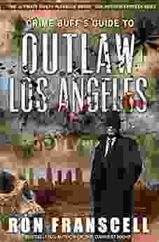 Crime Buff S Guide To Outlaw Los Angeles