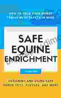 Safe Equine Enrichment: Designing And Using Safe Horse Toys Puzzles And More