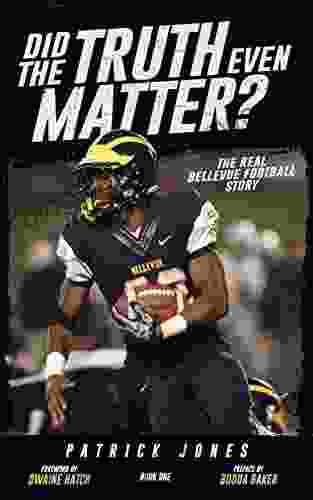 Did The Truth Even Matter: The Real Bellevue Football Story (Did The Truth Even Matter 1)