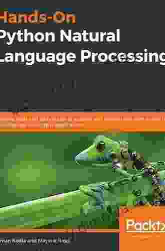 Hands On Python Natural Language Processing: Explore Tools And Techniques To Analyze And Process Text With A View To Building Real World NLP Applications