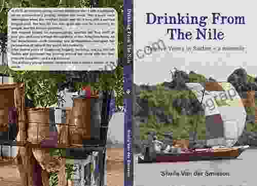 Drinking From The Nile: Twelve Years In Sudan A Memoir