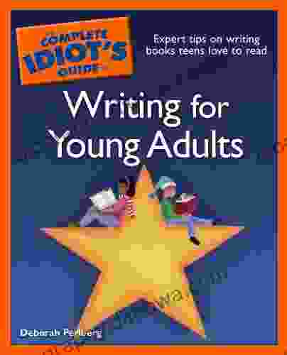 The Complete Idiot S Guide To Writing For Young Adults: Expert Tips On Writing Teens Love To Read