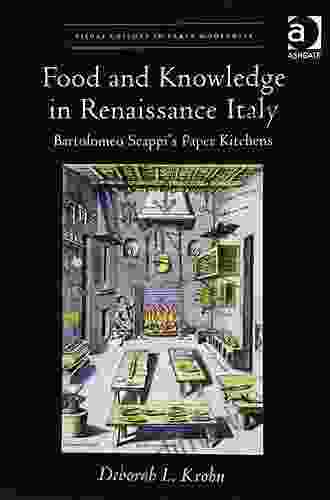 Food And Knowledge In Renaissance Italy: Bartolomeo Scappi S Paper Kitchens (Visual Culture In Early Modernity)