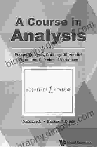 Course In Analysis A Vol Iv: Fourier Analysis Ordinary Differential Equations Calculus Of Variations