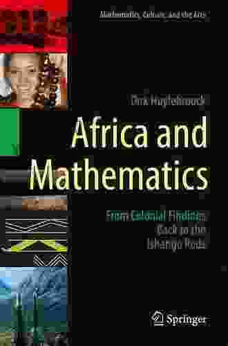 Africa And Mathematics: From Colonial Findings Back To The Ishango Rods (Mathematics Culture And The Arts)