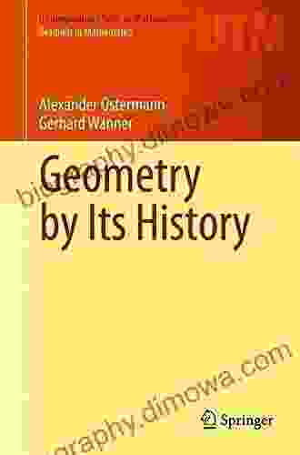 Geometry By Its History (Undergraduate Texts In Mathematics)