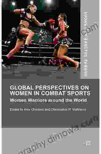 Global Perspectives On Women In Combat Sports: Women Warriors Around The World (Global Culture And Sport Series)