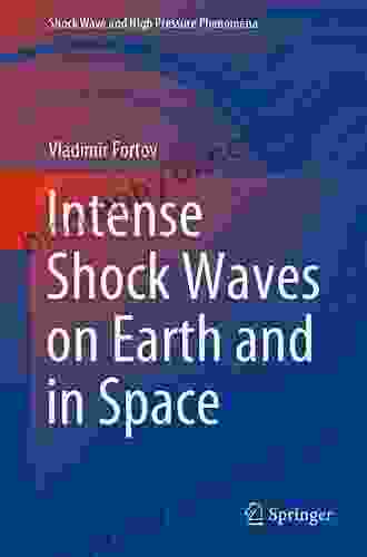 Intense Shock Waves On Earth And In Space (Shock Wave And High Pressure Phenomena)