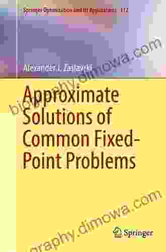 Approximate Solutions Of Common Fixed Point Problems (Springer Optimization And Its Applications 112)