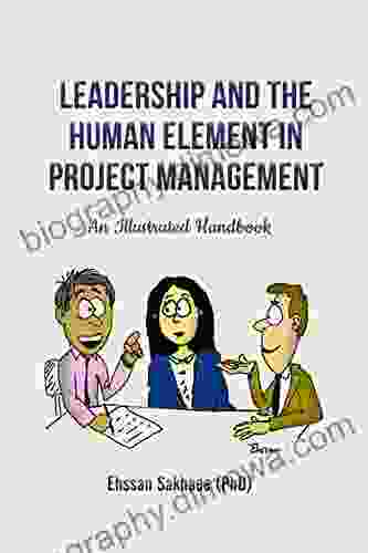 Leadership And The Human Element In Project Management: An Illustrated Handbook