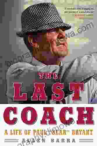 The Last Coach: A Life Of Paul Bear Bryant