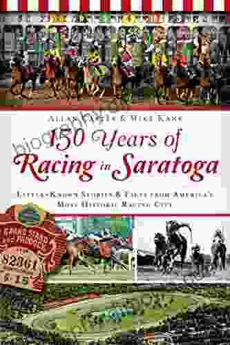 150 Years Of Racing In Saratoga: Little Known Stories Fact S From America S Most Historic Racing City (Sports)
