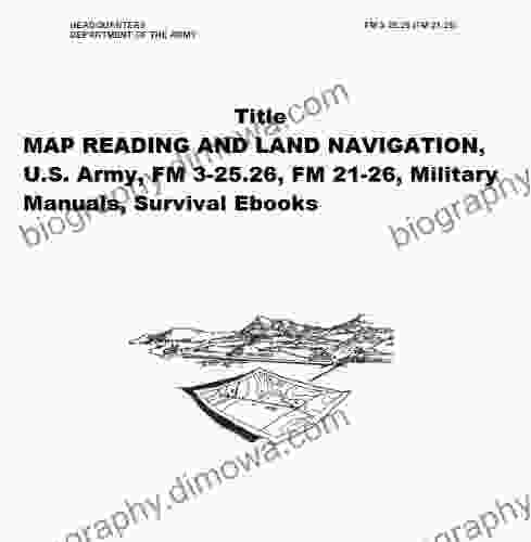 MAP READING AND LAND NAVIGATION U S Army FM 3 25 26 FM 21 26 Military Manuals Survival Ebooks