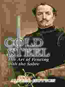 Cold Steel: The Art Of Fencing With The Sabre (Dover Military History Weapons Armor)