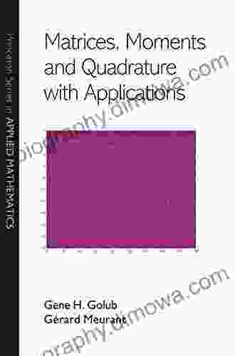 Matrices Moments And Quadrature With Applications (Princeton In Applied Mathematics 30)