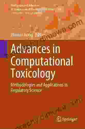 Advances In Computational Toxicology: Methodologies And Applications In Regulatory Science (Challenges And Advances In Computational Chemistry And Physics 30)