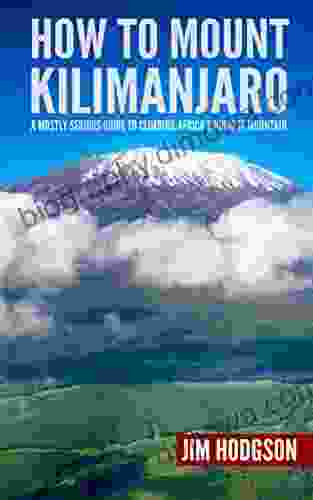 How To Mount Kilimanjaro: A Mostly Serious Guide To Climbing Africa S Highest Mountain (Mostly Serious Guides)