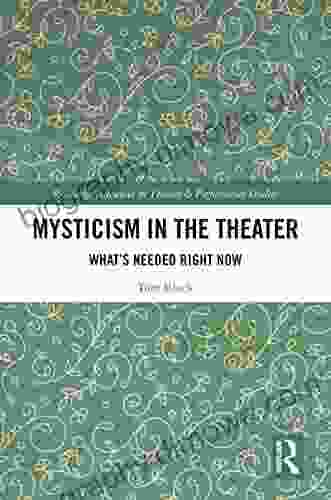 Mysticism In The Theater: What S Needed Right Now (Routledge Advances In Theatre Performance Studies)