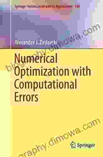 Numerical Optimization With Computational Errors (Springer Optimization And Its Applications 108)