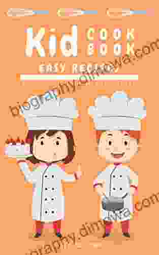 Kid Cookbook : Easy Recipes For Super Chef In The Future (KidCookbook 1)