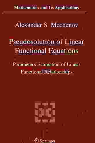 Pseudosolution Of Linear Functional Equations: Parameters Estimation Of Linear Functional Relationships (Mathematics And Its Applications 576)