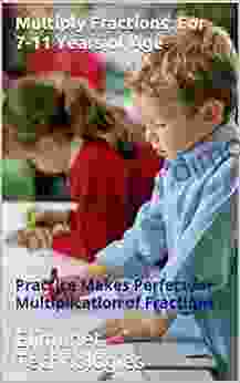 Multiply Fractions: For 7 11 Years Of Age: Practice Makes Perfect For Multiplication Of Fractions