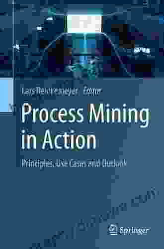 Process Mining In Action: Principles Use Cases And Outlook