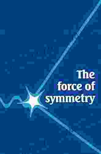 The Force Of Symmetry Vincent Icke