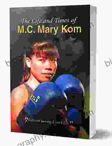 The Life And Times Of M C Mary Kom