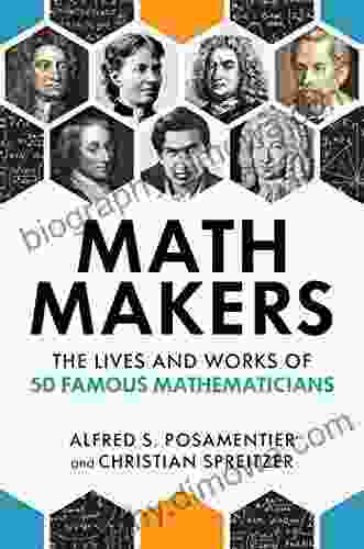 Math Makers: The Lives And Works Of 50 Famous Mathematicians