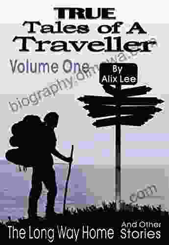 True Tales of a Traveller Volume One: The Long Way Home Other Stories (True Tales of a Traveller Collections 1)