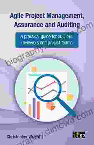 Agile Project Management Assurance And Auditing: A Practical Guide For Auditors Reviewers And Project Teams