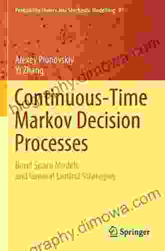 Continuous Time Markov Decision Processes: Theory and Applications (Stochastic Modelling and Applied Probability 62)