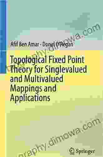 Topological Fixed Point Theory For Singlevalued And Multivalued Mappings And Applications