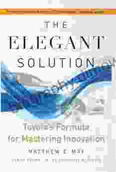 The Elegant Solution: Toyota S Formula For Mastering Innovation