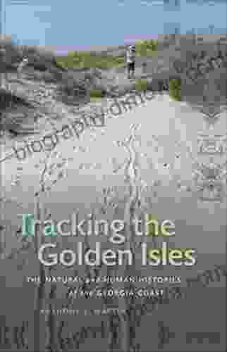 Tracking the Golden Isles: The Natural and Human Histories of the Georgia Coast (Wormsloe Foundation Publication 40)