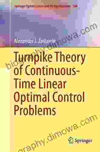 Turnpike Theory Of Continuous Time Linear Optimal Control Problems (Springer Optimization And Its Applications 104)