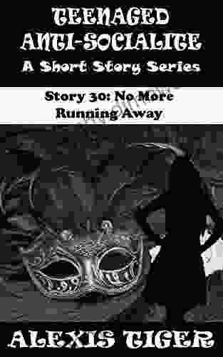 Teenaged Anti Socialite: A Short Story Story 30: No More Running